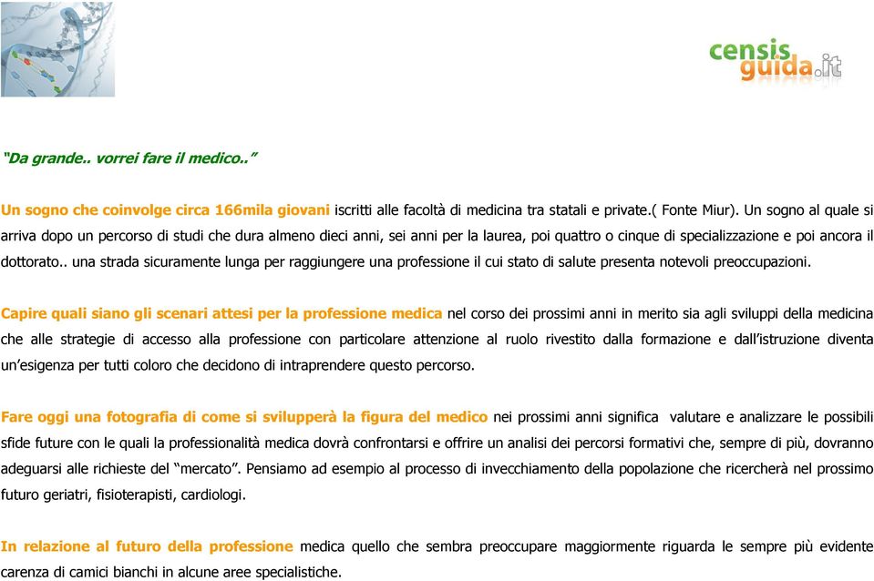 . una strada sicuramente lunga per raggiungere una professione il cui stato di salute presenta notevoli preoccupazioni.