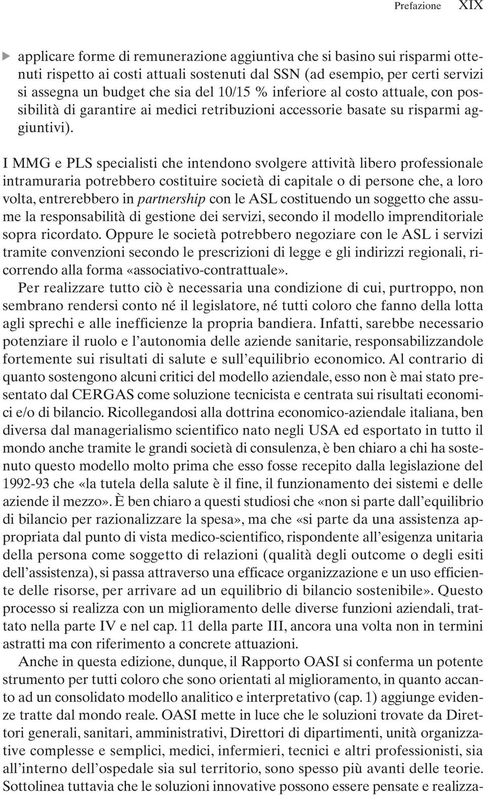 I MMG e PLS specialisti che intendono svolgere attività libero professionale intramuraria potrebbero costituire società di capitale o di persone che, a loro volta, entrerebbero in partnership con le