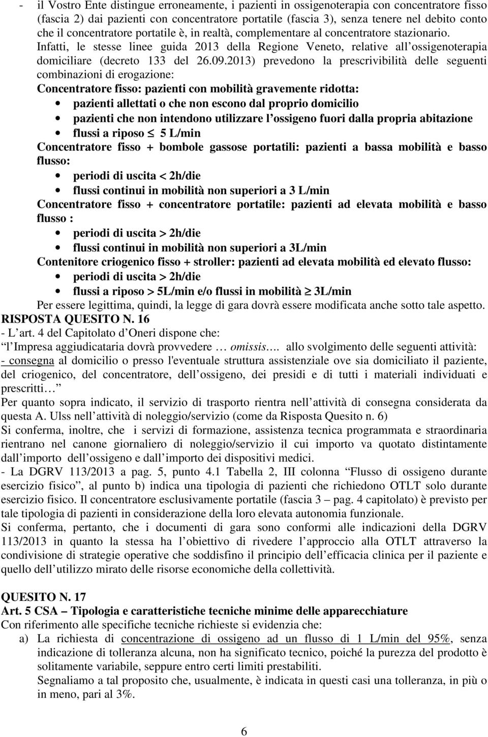 Infatti, le stesse linee guida 2013 della Regione Veneto, relative all ossigenoterapia domiciliare (decreto 133 del 26.09.