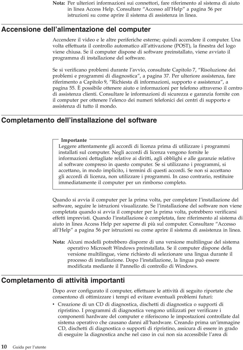 Accensione dell alimentazione del computer Accendere il video e le altre periferiche esterne; quindi accendere il computer.