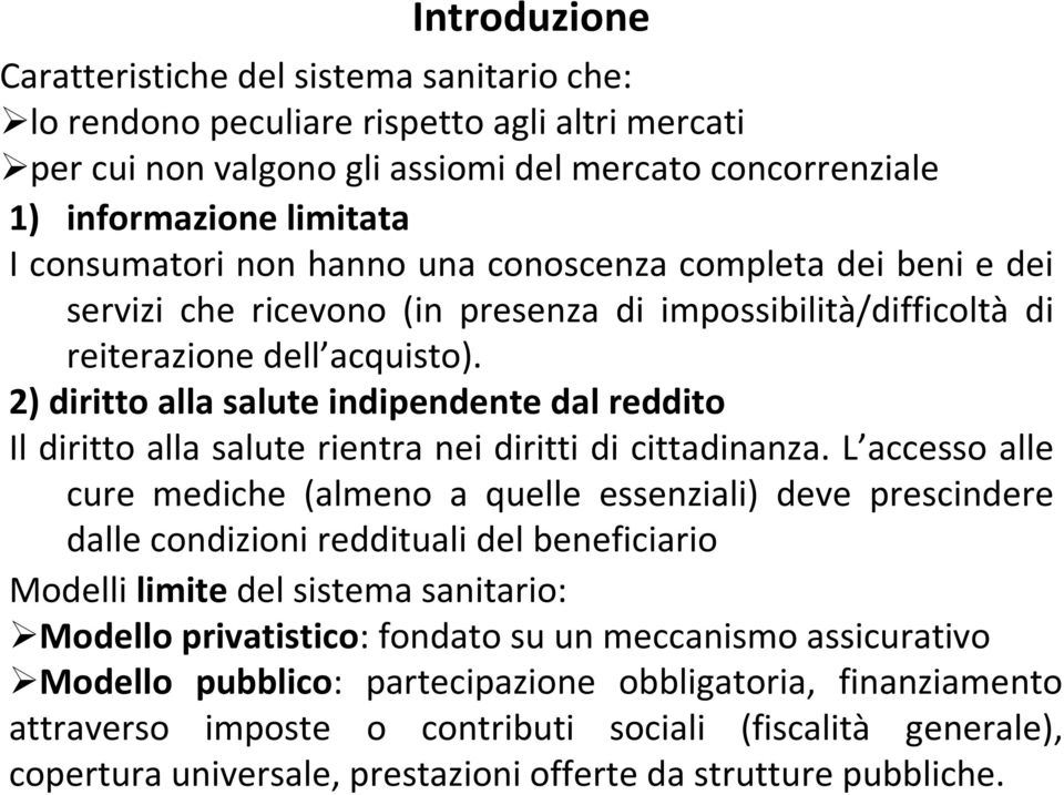 2) diritto alla salute indipendente dal reddito Il diritto alla salute rientra nei diritti di cittadinanza.