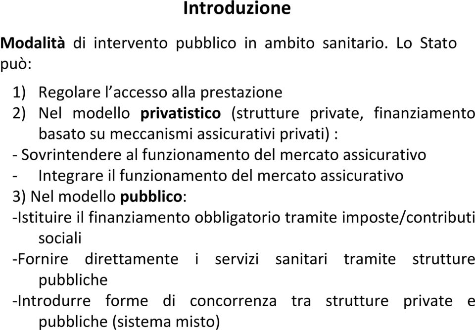 assicurativi privati) : - Sovrintendere al funzionamento del mercato assicurativo - Integrare il funzionamento del mercato assicurativo 3) Nel