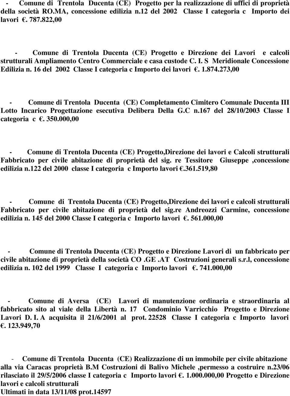 16 del 2002 Classe I categoria c Importo dei lavori. 1.874.273,00 - Comune di Trentola Ducenta (CE) Completamento Cimitero Comunale Ducenta III Lotto Incarico Progettazione esecutiva Delibera Della G.