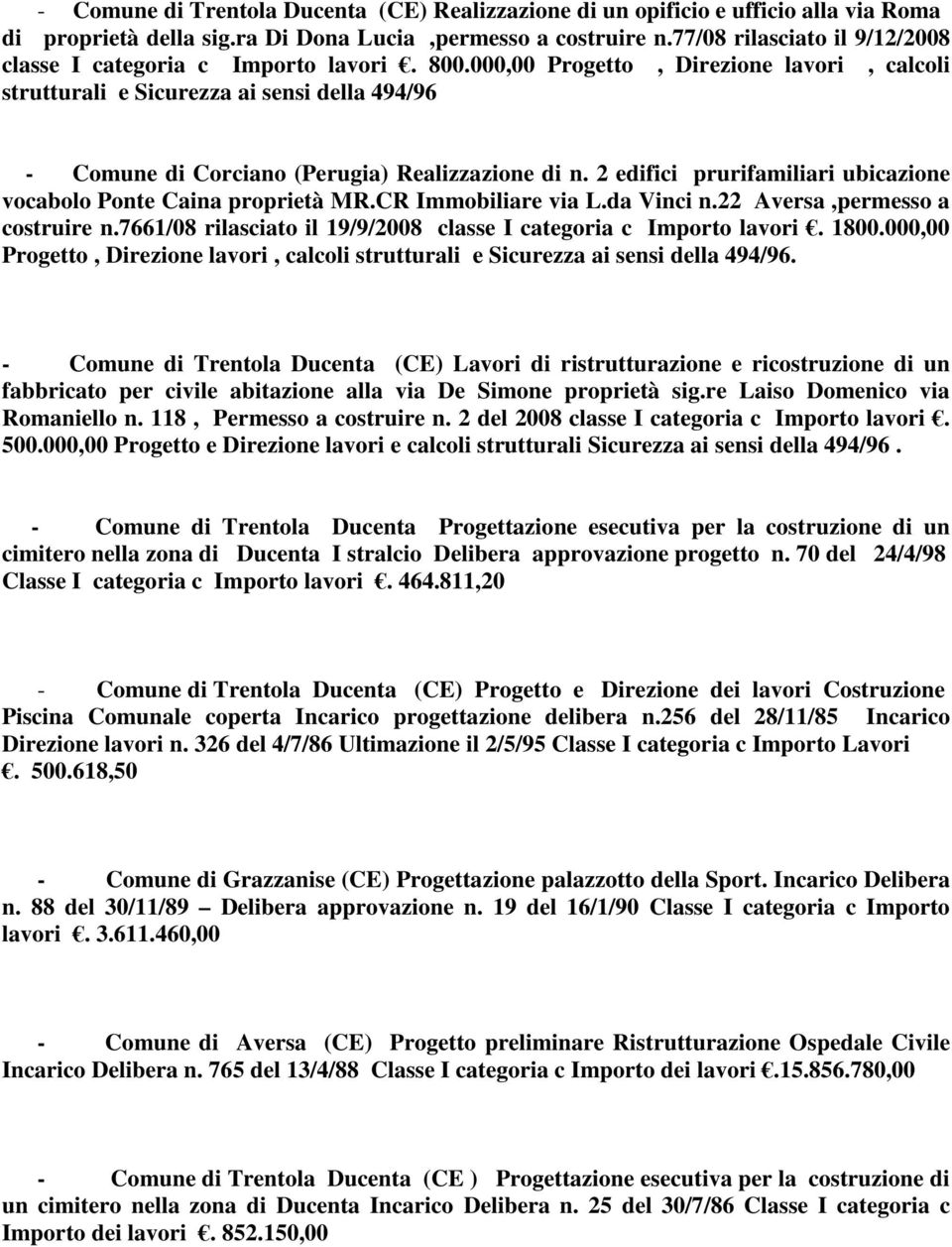 000,00 Progetto, Direzione lavori, calcoli strutturali e Sicurezza ai sensi della 494/96 - Comune di Corciano (Perugia) Realizzazione di n.