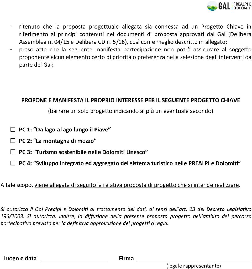 5/16), così come meglio descritto in allegato; - preso atto che la seguente manifesta partecipazione non potrà assicurare al soggetto proponente alcun elemento certo di priorità o preferenza nella