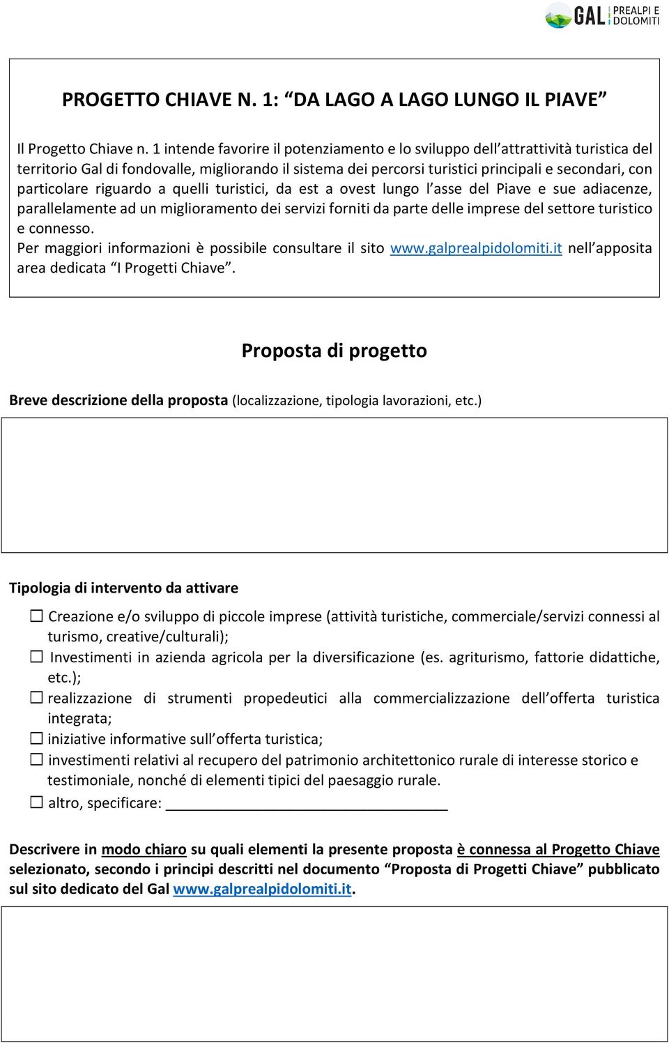 riguardo a quelli turistici, da est a ovest lungo l asse del Piave e sue adiacenze, parallelamente ad un miglioramento dei servizi forniti da parte delle imprese del settore turistico e connesso.