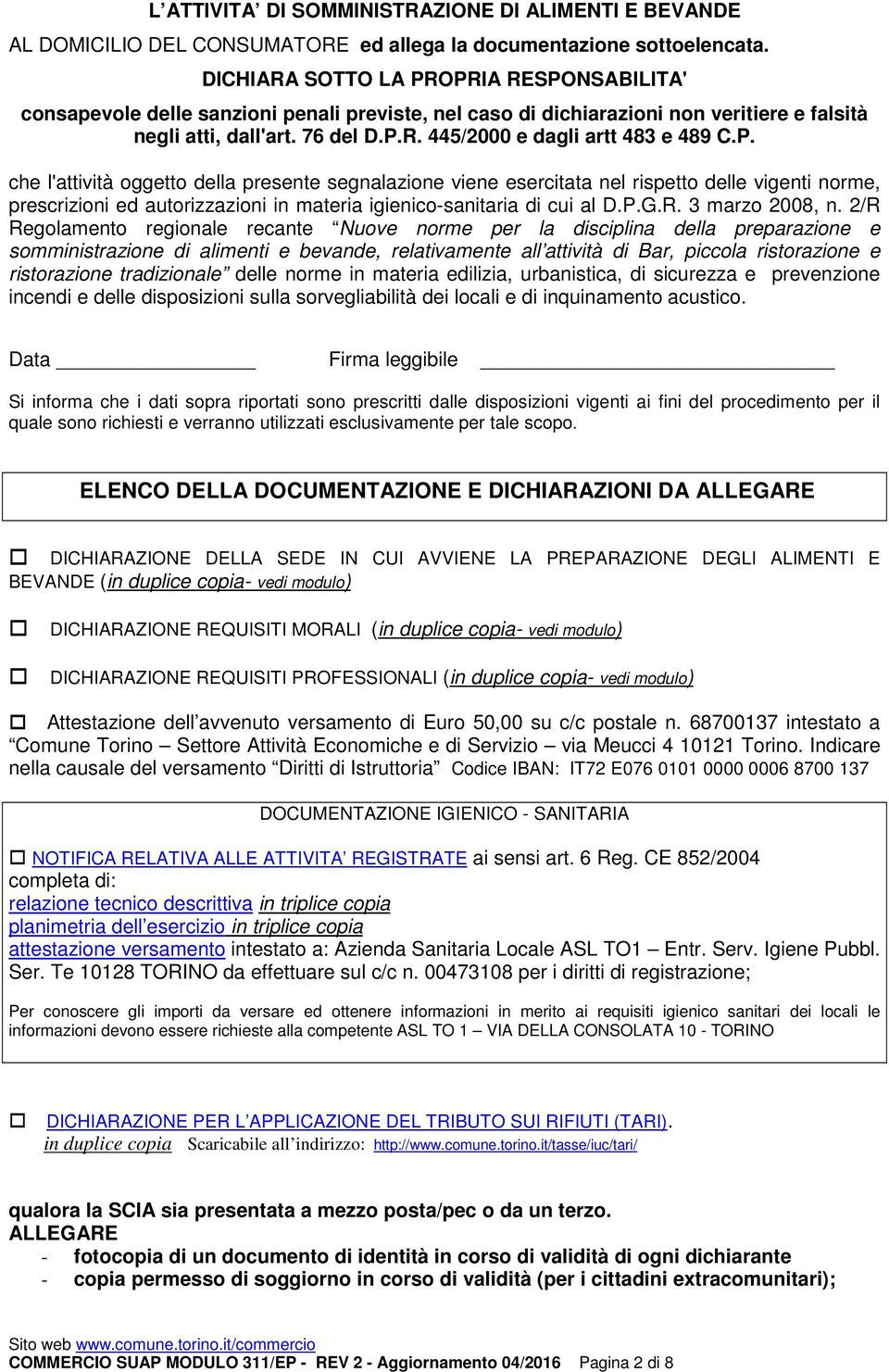 P. che l'attività oggetto della presente segnalazione viene esercitata nel rispetto delle vigenti norme, prescrizioni ed autorizzazioni in materia igienico-sanitaria di cui al D.P.G.R.