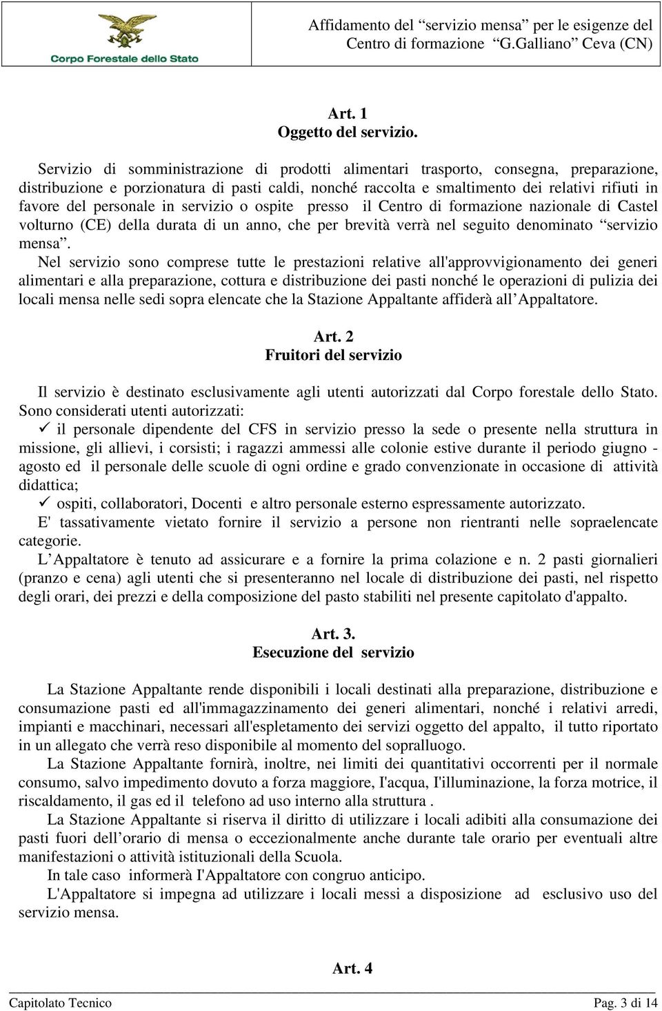 personale in servizio o ospite presso il Centro di formazione nazionale di Castel volturno (CE) della durata di un anno, che per brevità verrà nel seguito denominato servizio mensa.