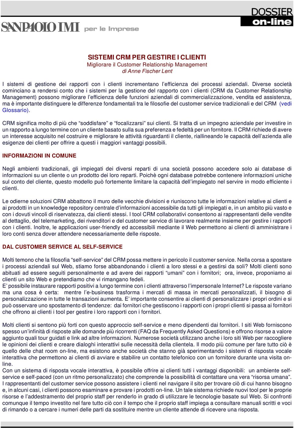 di commercializzazione, vendita ed assistenza, ma è importante distinguere le differenze fondamentali tra le filosofie del customer service tradizionali e del CRM (vedi Glossario).