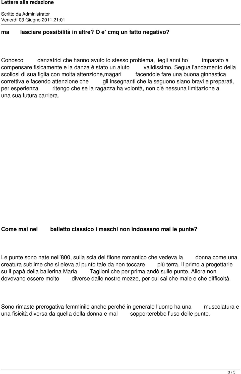 Segua l'andamento della scoliosi di sua figlia con molta attenzione,magari facendole fare una buona ginnastica correttiva e facendo attenzione che gli insegnanti che la seguono siano bravi e