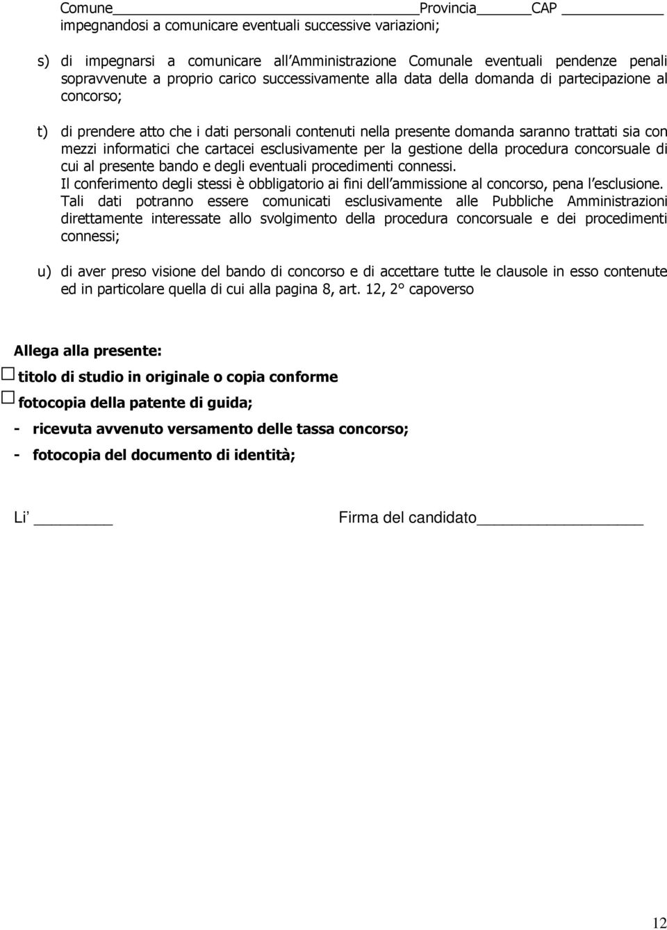 cartacei esclusivamente per la gestione della procedura concorsuale di cui al presente bando e degli eventuali procedimenti connessi.