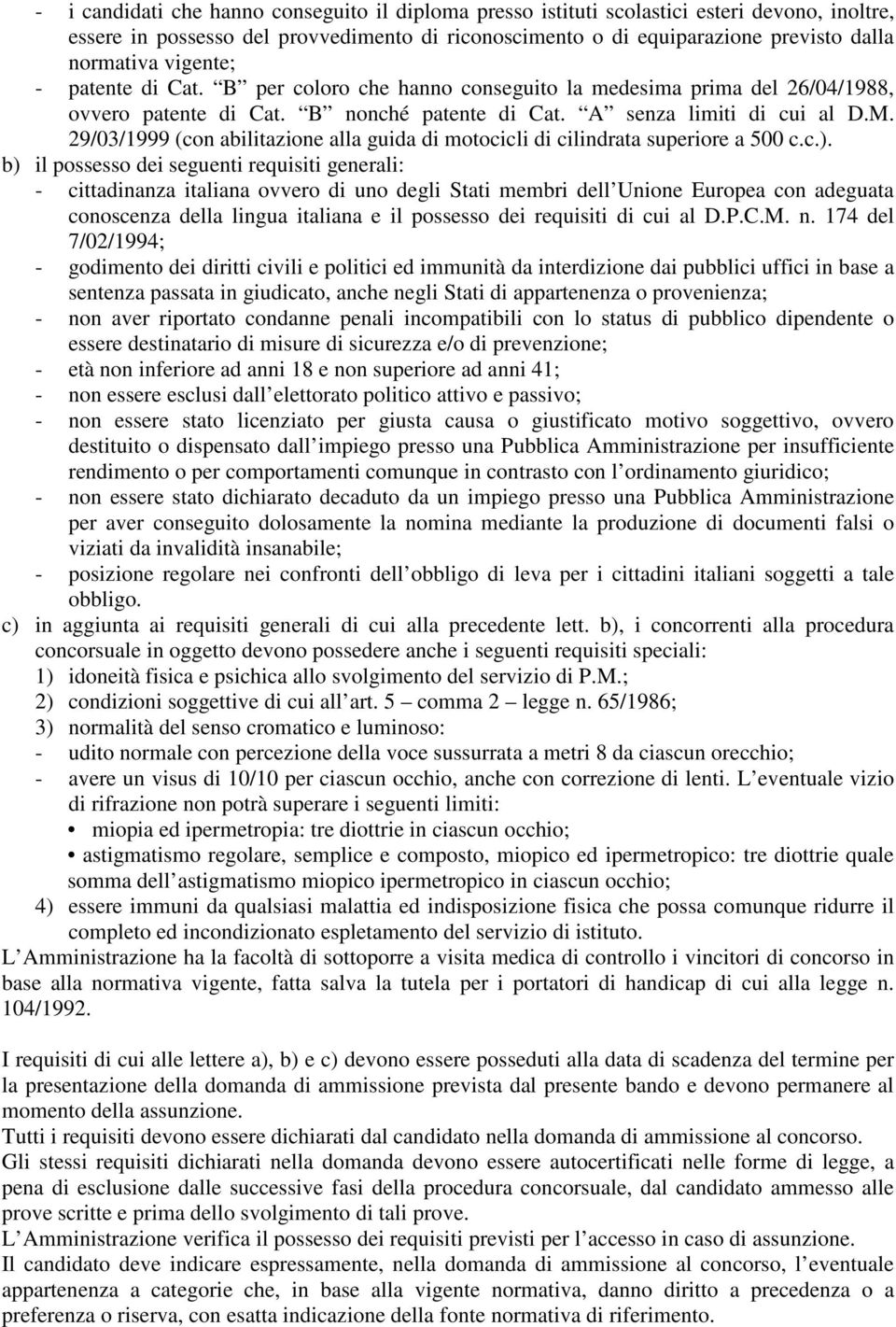 29/03/1999 (con abilitazione alla guida di motocicli di cilindrata superiore a 500 c.c.).