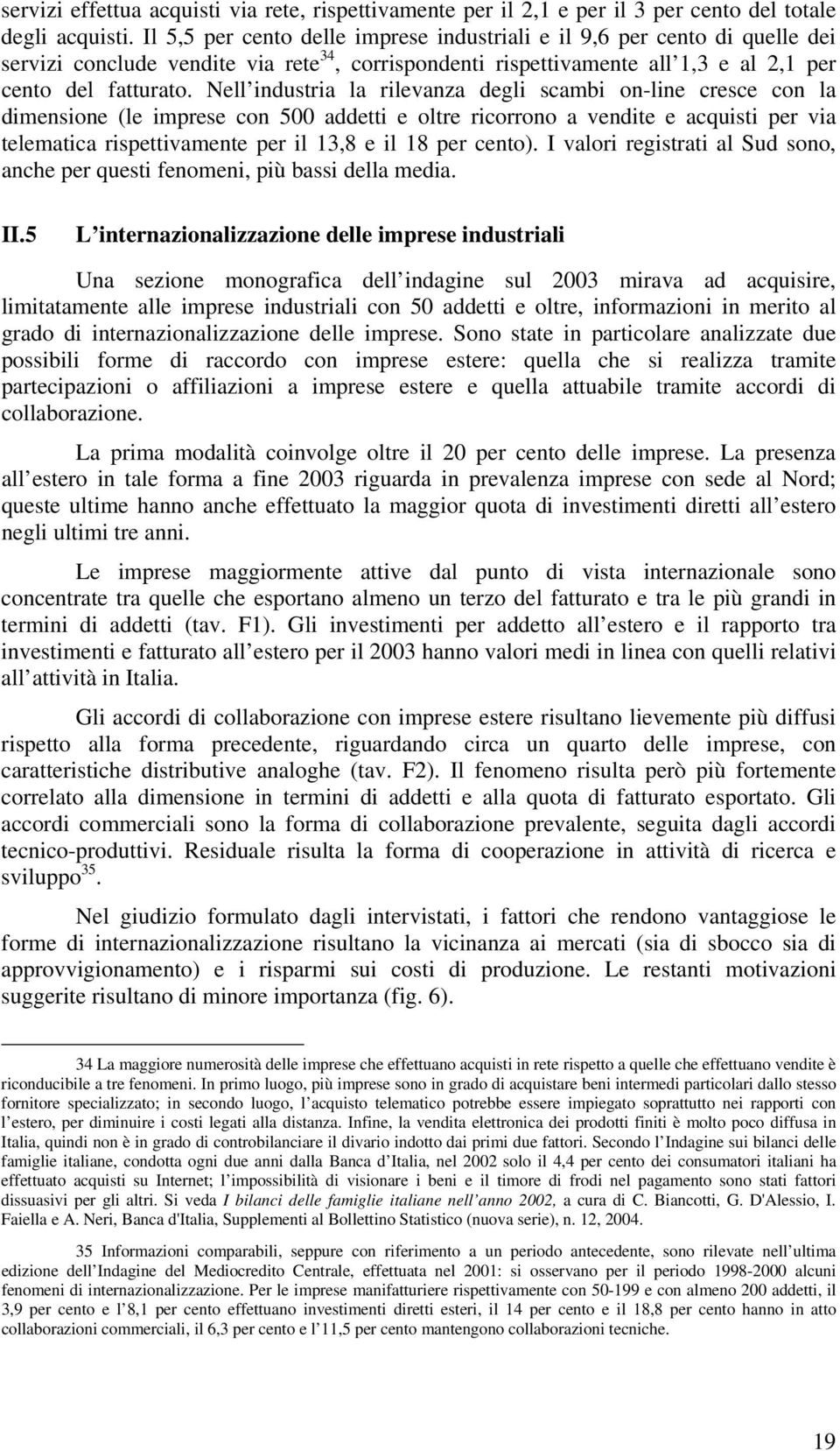 Nell industria la rilevanza degli scambi on-line cresce con la dimensione (le imprese con 500 addetti e oltre ricorrono a vendite e acquisti per via telematica rispettivamente per il 13,8 e il 18 per