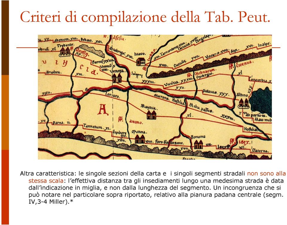 scala: l effettiva distanza tra gli insediamenti lungo una medesima strada è data dall indicazione in