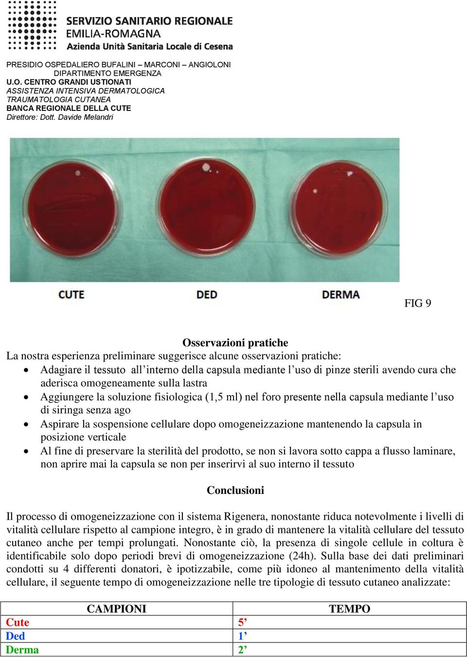 omogeneizzazione mantenendo la capsula in posizione verticale Al fine di preservare la sterilità del prodotto, se non si lavora sotto cappa a flusso laminare, non aprire mai la capsula se non per