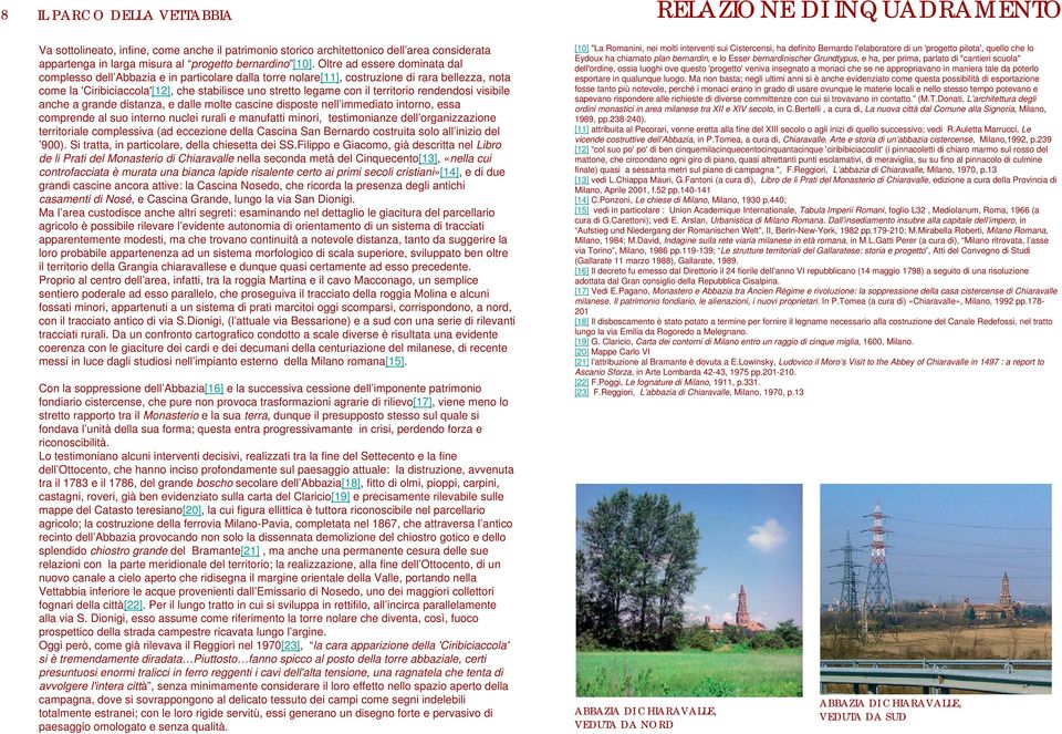 territorio rendendosi visibile anche a grande distanza, e dalle molte cascine disposte nell immediato intorno, essa comprende al suo interno nuclei rurali e manufatti minori, testimonianze dell