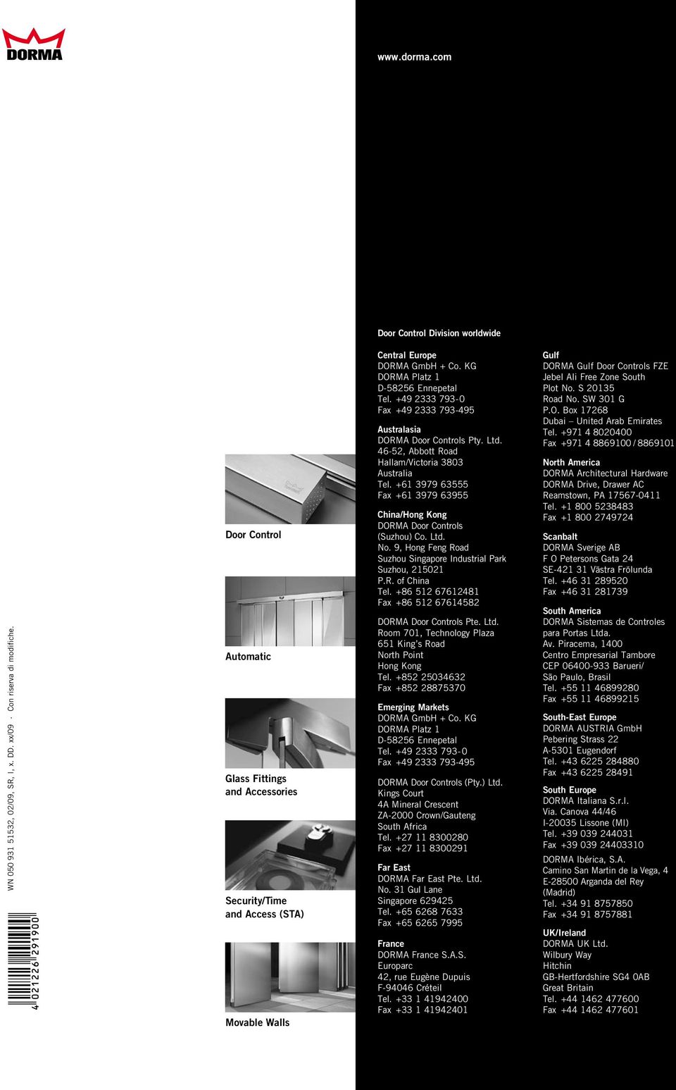 +49 2333 793-0 Fax +49 2333 793-495 Australasia DORMA Door Controls Pty. Ltd. 46-52, Abbott Road Hallam/Victoria 3803 Australia Tel.