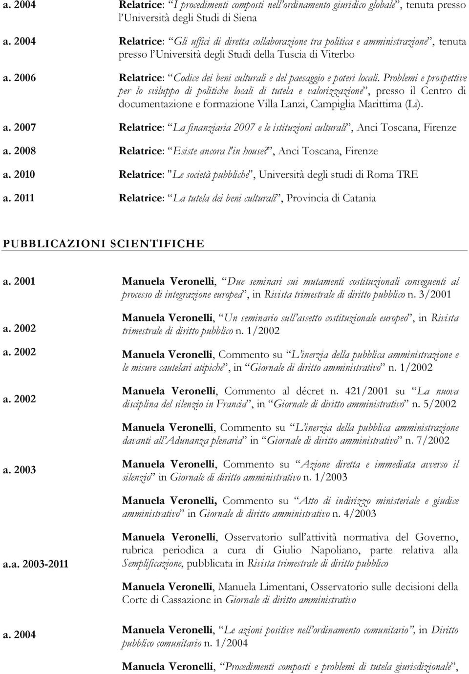2006 Relatrice: Codice dei beni culturali e del paesaggio e poteri locali.