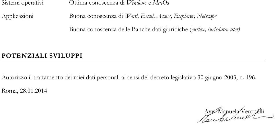 (eurlex, iurisdata, utet) POTENZIALI SVILUPPI Autorizzo il trattamento dei miei dati