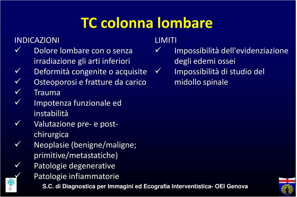 (benigne/maligne; primitive/metastatiche) Patologie degenerative Patologie infiammatorie LIMITI Impossibilità