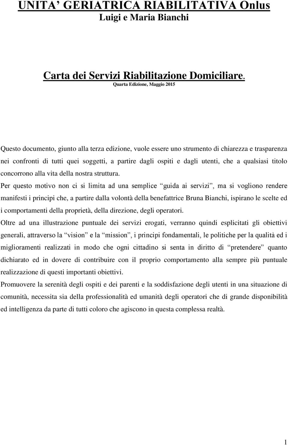 utenti, che a qualsiasi titolo concorrono alla vita della nostra struttura.