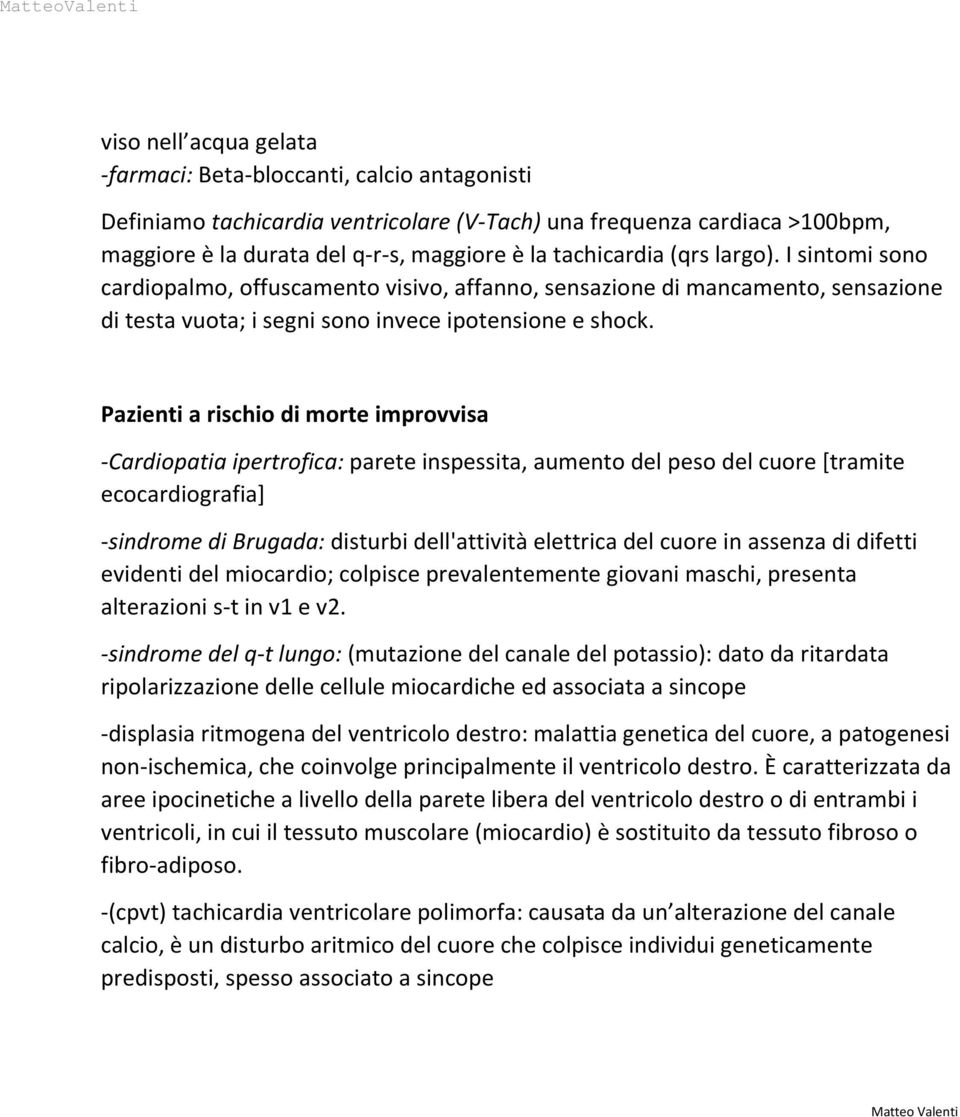 Pazienti a rischio di morte improvvisa -Cardiopatia ipertrofica: parete inspessita, aumento del peso del cuore [tramite ecocardiografia] -sindrome di Brugada: disturbi dell'attività elettrica del