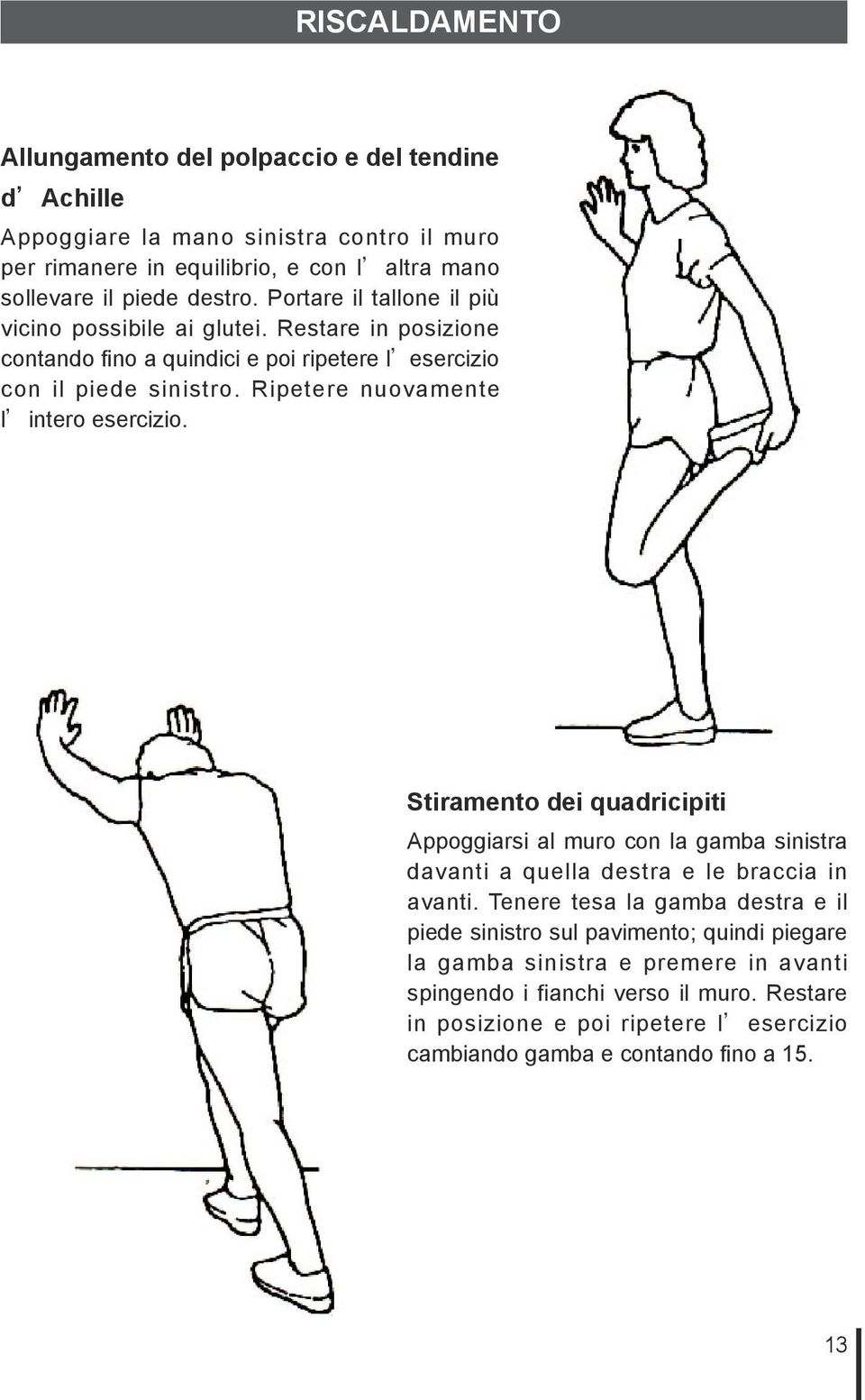 Ripetere nuovamente l intero esercizio. Stiramento dei quadricipiti Appoggiarsi al muro con la gamba sinistra davanti a quella destra e le braccia in avanti.