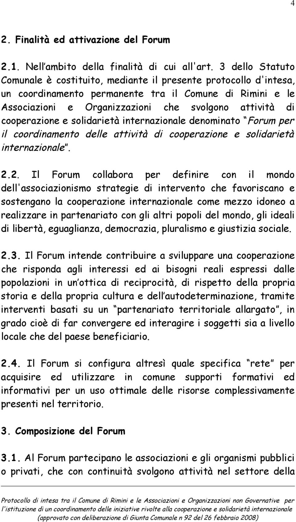 cooperazione e solidarietà internazionale denominato Forum per il coordinamento delle attività di cooperazione e solidarietà internazionale. 2.