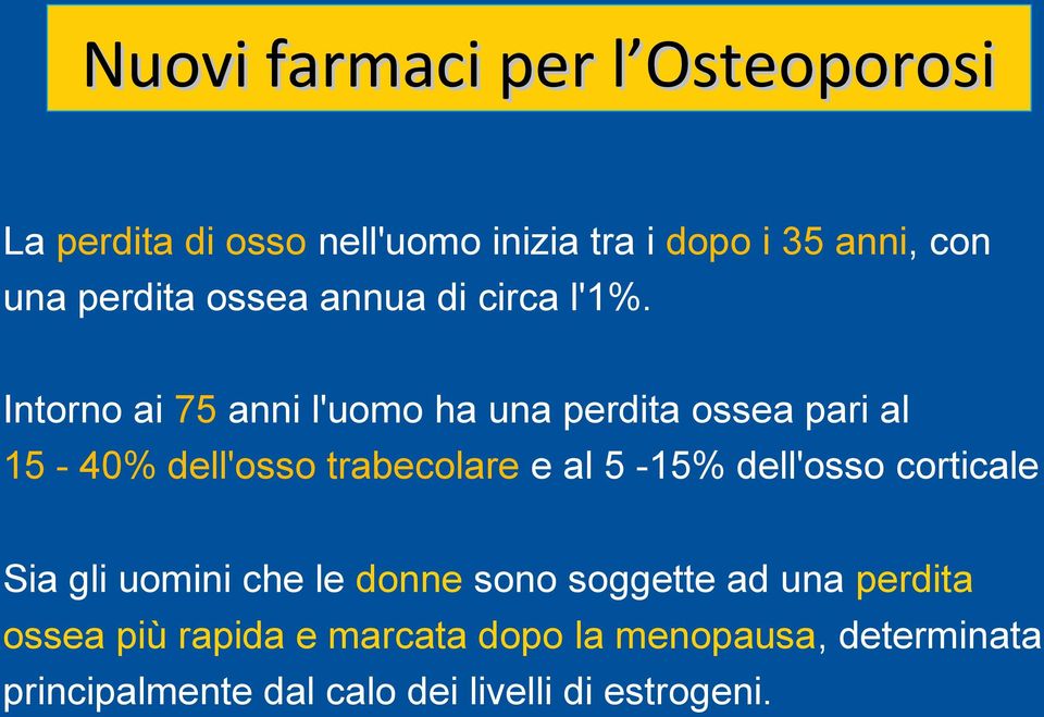 Intorno ai 75 anni l'uomo ha una perdita ossea pari al 15-40% dell'osso trabecolare e al 5-15%