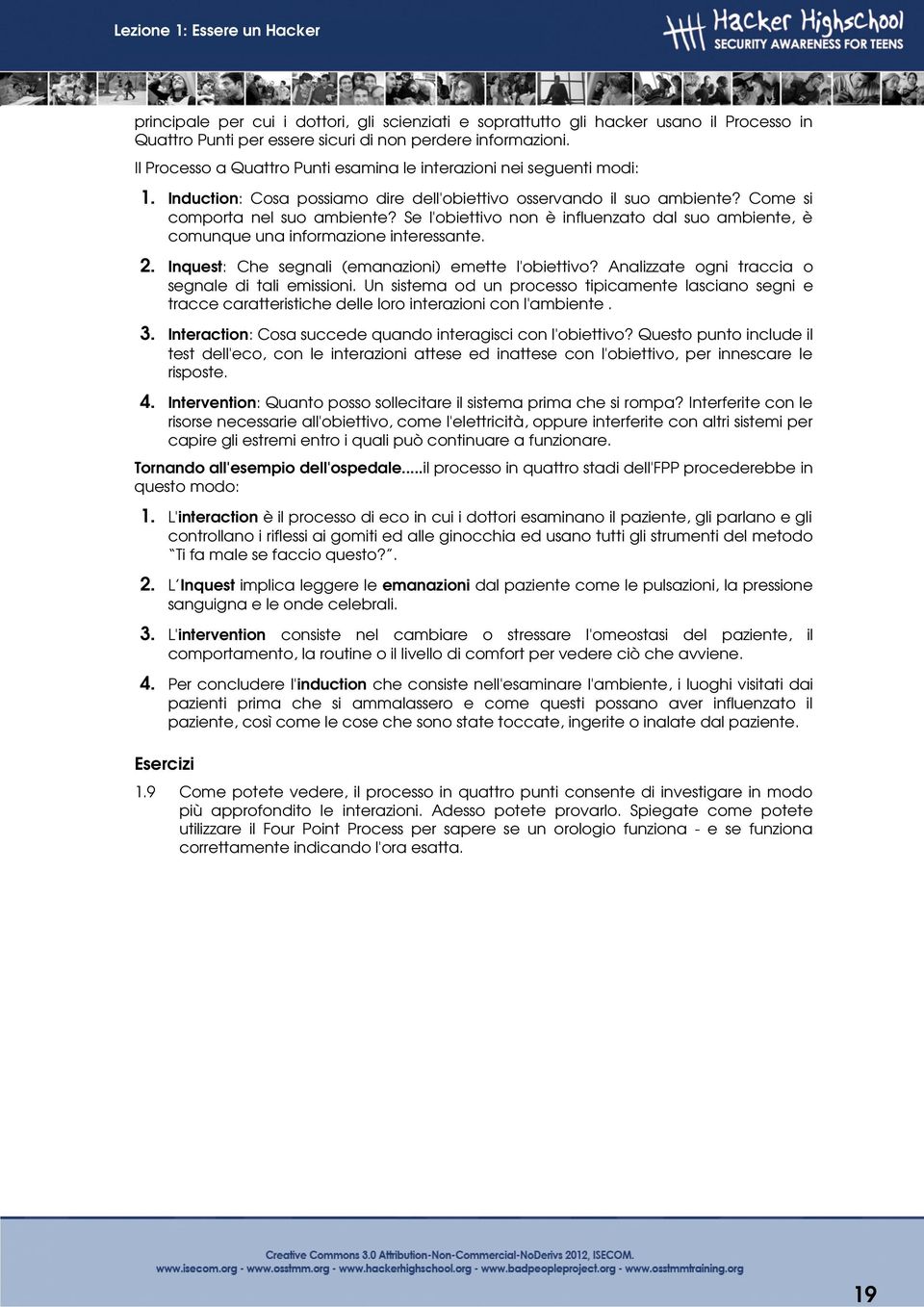 Se l'obiettivo non è influenzato dal suo ambiente, è comunque una informazione interessante. 2. Inquest: Che segnali (emanazioni) emette l'obiettivo?