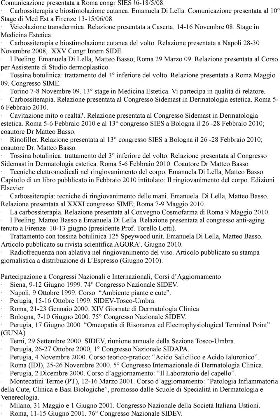 Relazione presentata a Napoli 28-30 Novembre 2008, XXV Congr Intern SIDE. I Peeling. Emanuela Di Lella, Matteo Basso; Roma 29 Marzo 09.