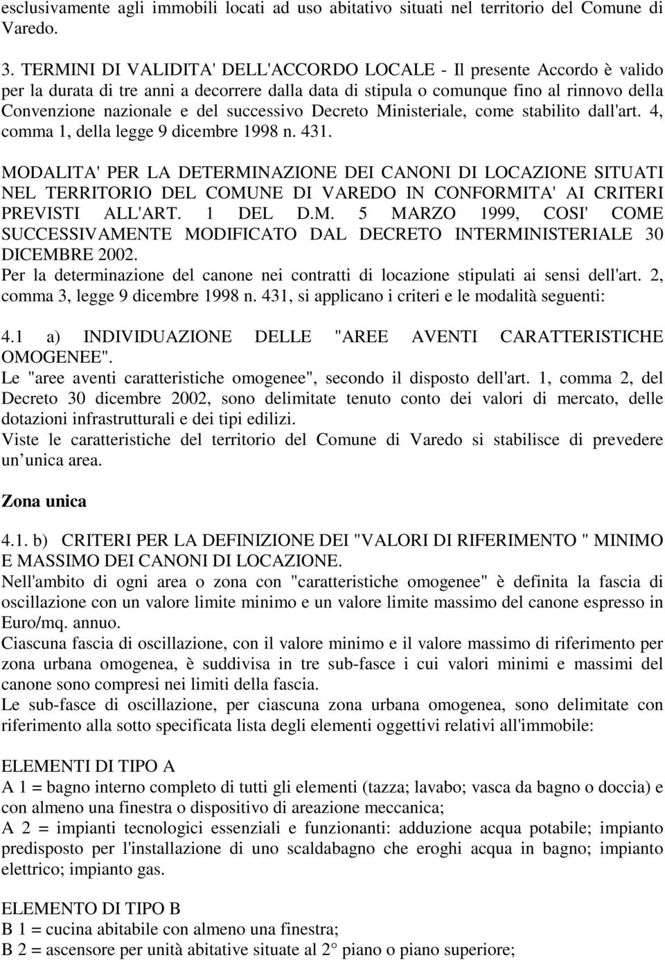 successivo Decreto Ministeriale, come stabilito dall'art. 4, comma 1, della legge 9 dicembre 1998 n. 431.