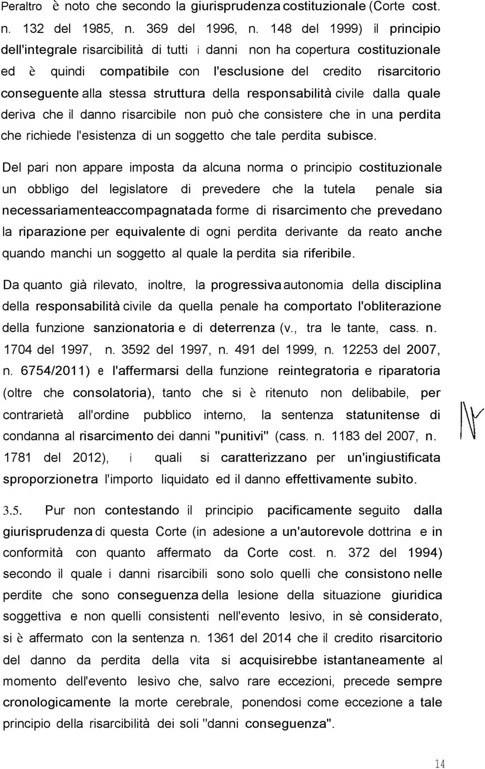 struttura della responsabilità civile dalla quale deriva che il danno risarcibile non può che consistere che in una perdita che richiede l'esistenza di un soggetto che tale perdita subisce.