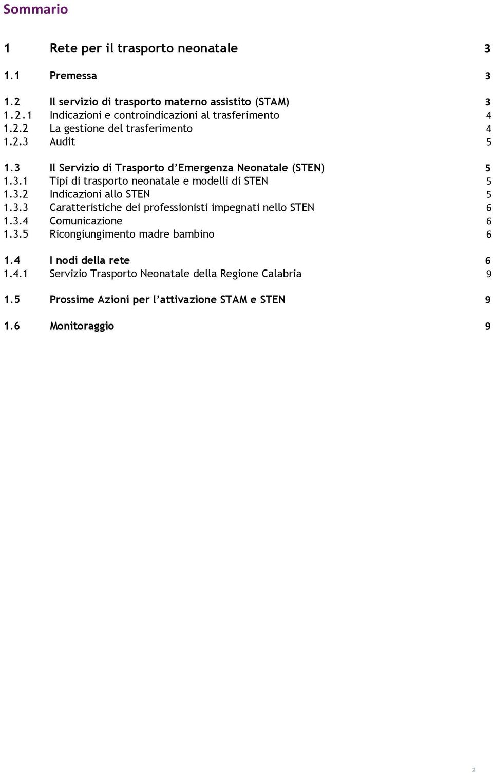 3.2 Indicazioni allo STEN 5 1.3.3 Caratteristiche dei professionisti impegnati nello STEN 6 1.3.4 Comunicazione 6 1.3.5 Ricongiungimento madre bambino 6 1.