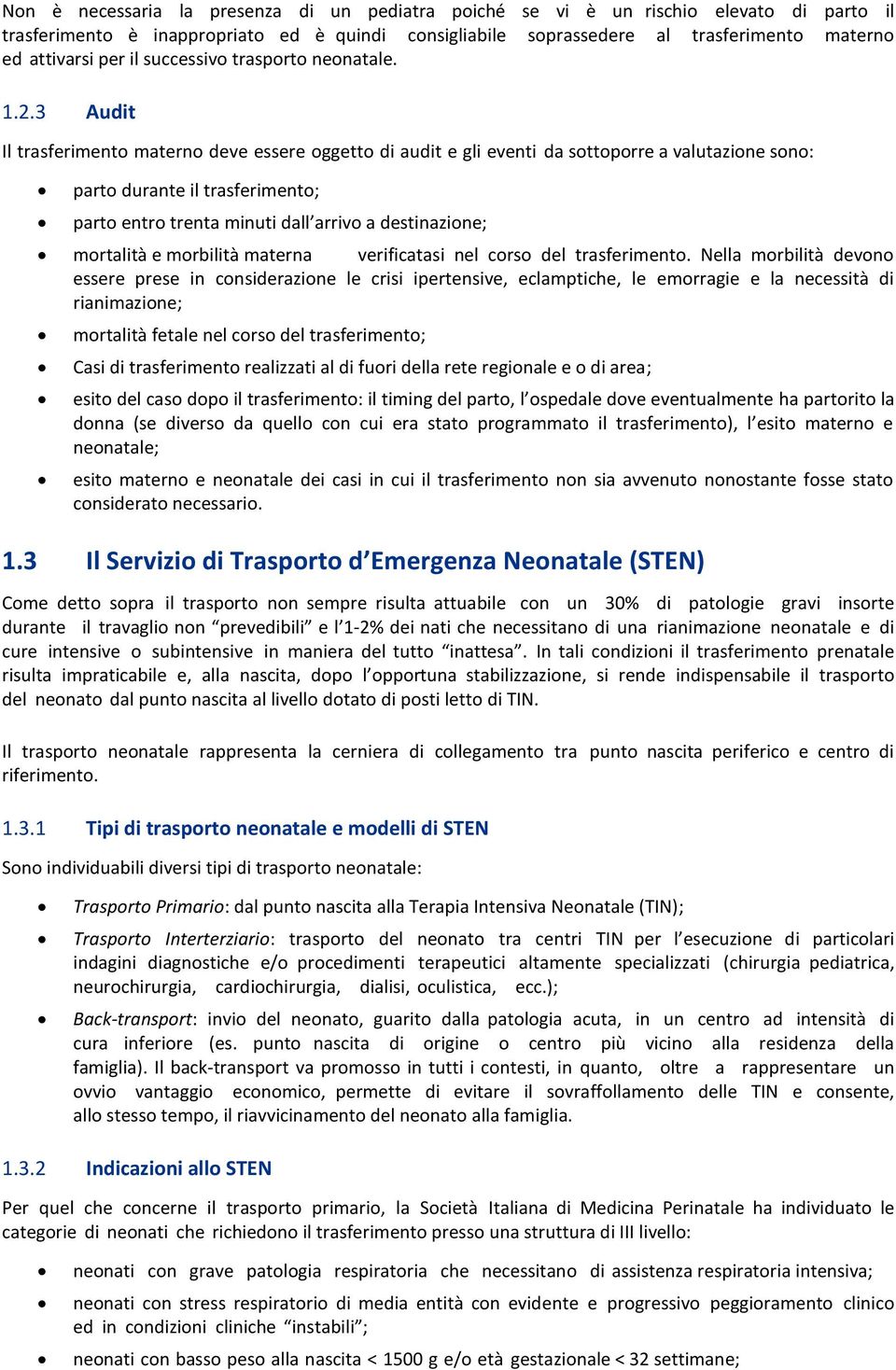 3 Audit Il trasferimento materno deve essere oggetto di audit e gli eventi da sottoporre a valutazione sono: parto durante il trasferimento; parto entro trenta minuti dall arrivo a destinazione;