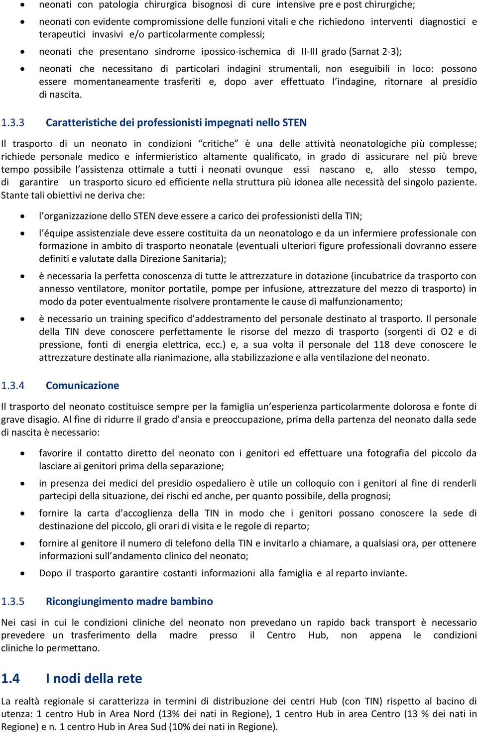 loco: possono essere momentaneamente trasferiti e, dopo aver effettuato l indagine, ritornare al presidio di nascita. 1.3.