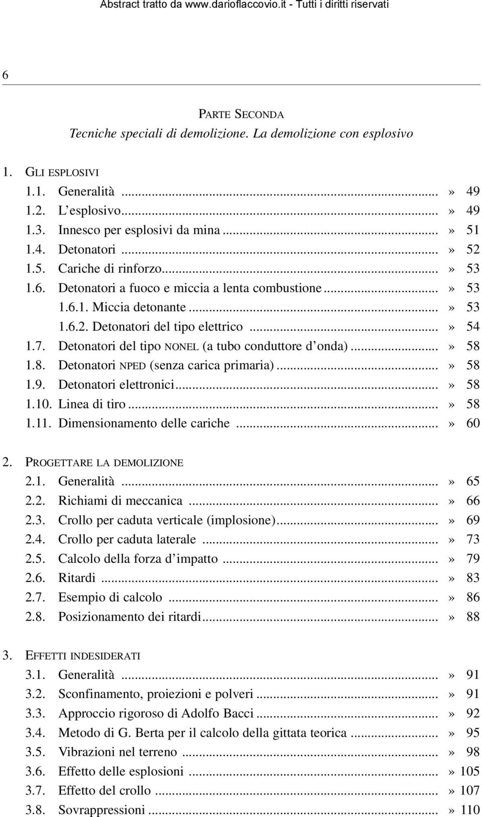 Detonatori del tipo NONEL (a tubo conduttore d onda)...» 58 1.8. Detonatori NPED (senza carica primaria)...» 58 1.9. Detonatori elettronici...» 58 1.10. Linea di tiro...» 58 1.11.