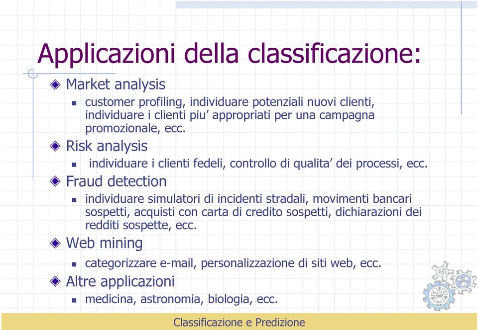 Fraud detection individuare simulatori di incidenti stradali, movimenti bancari sospetti, acquisti con carta di credito sospetti,