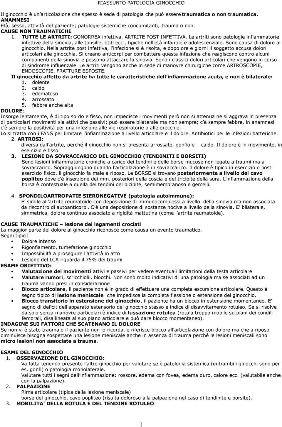 Le artriti sono patologie infiammatorie infettive della sinovia, alle tonsille, otiti ecc., tipiche nell età infantile e adolescenziale. Sono causa di dolore al ginocchio.