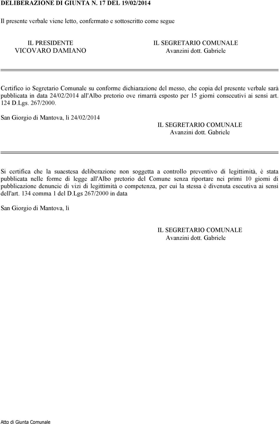 del presente verbale sarà pubblicata in data 24/02/2014 all'albo pretorio ove rimarrà esposto per 15 giorni consecutivi ai sensi art. 124 D.Lgs. 267/2000.