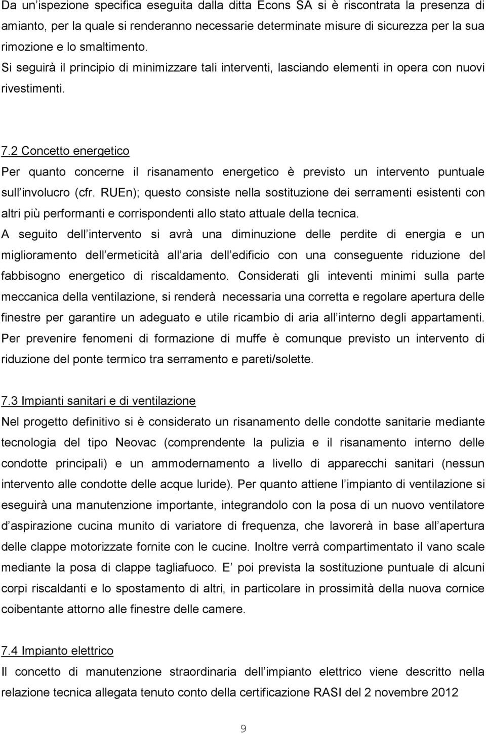 2 Concetto energetico Per quanto concerne il risanamento energetico è previsto un intervento puntuale sull involucro (cfr.