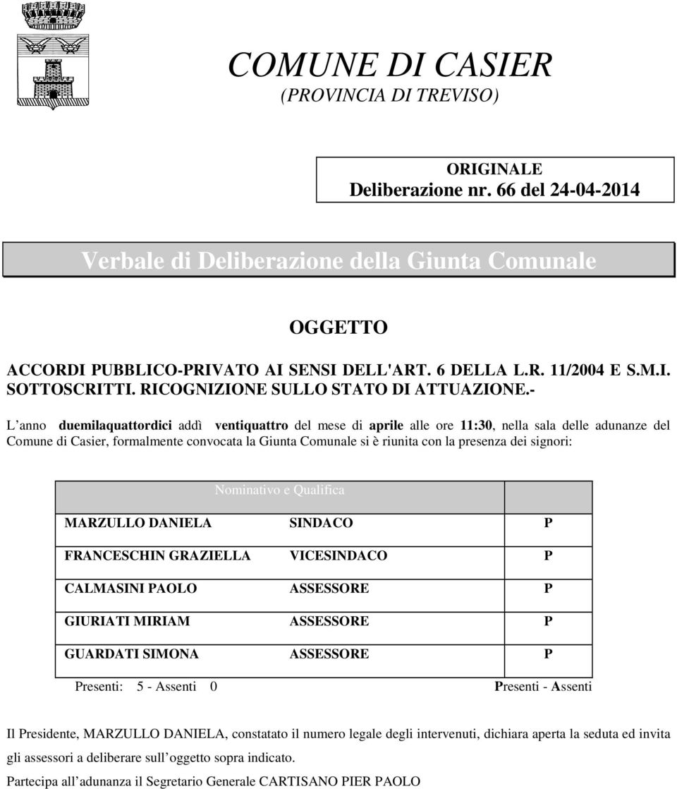 - L anno duemilaquattordici addì ventiquattro del mese di aprile alle ore 11:30, nella sala delle adunanze del Comune di Casier, formalmente convocata la Giunta Comunale si è riunita con la presenza