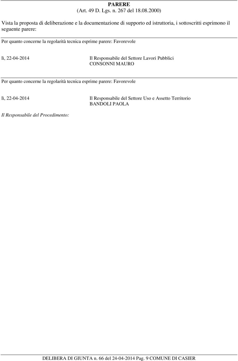 quanto concerne la regolarità tecnica esprime parere: Favorevole lì, 22-04-2014 Il Responsabile del Settore Lavori Pubblici CONSONNI MAURO