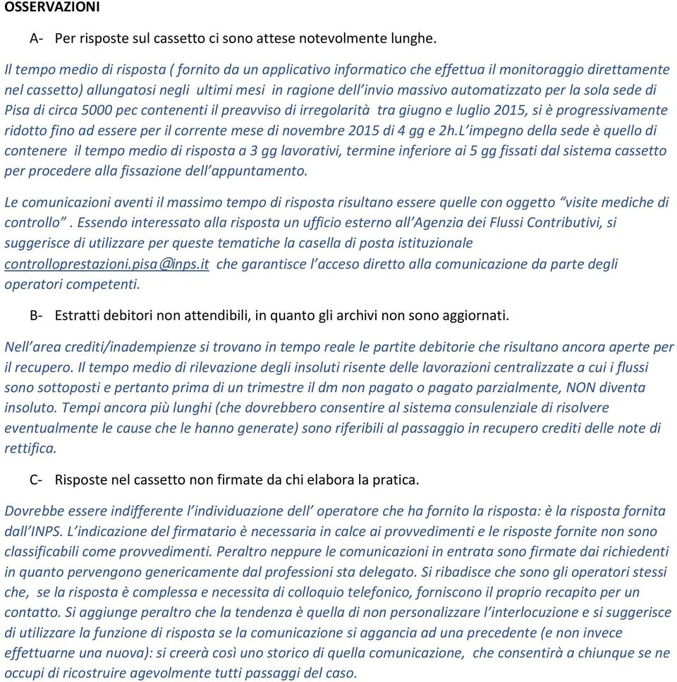 per la sola sede di Pisa di circa 5000 pec contenenti il preavviso di irregolarità tra giugno e luglio 2015, si è progressivamente ridotto fino ad essere per il corrente mese di novembre 2015 di 4 gg