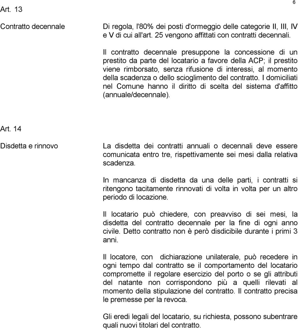 dello scioglimento del contratto. I domiciliati nel Comune hanno il diritto di scelta del sistema d'affitto (annuale/decennale). Art.