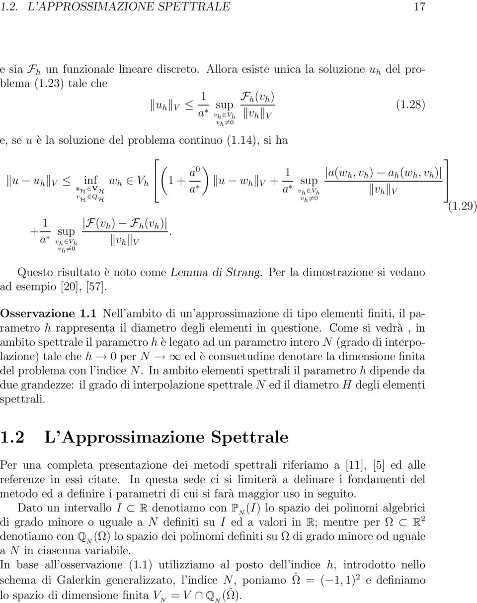 sup v h V h v h 0 a(w h, v h ) a h (w h, v h ) v h V (1.29) Questo risultato è noto come Lemma di Strang. Per la dimostrazione si vedano ad esempio [20], [57]. Osservazione 1.