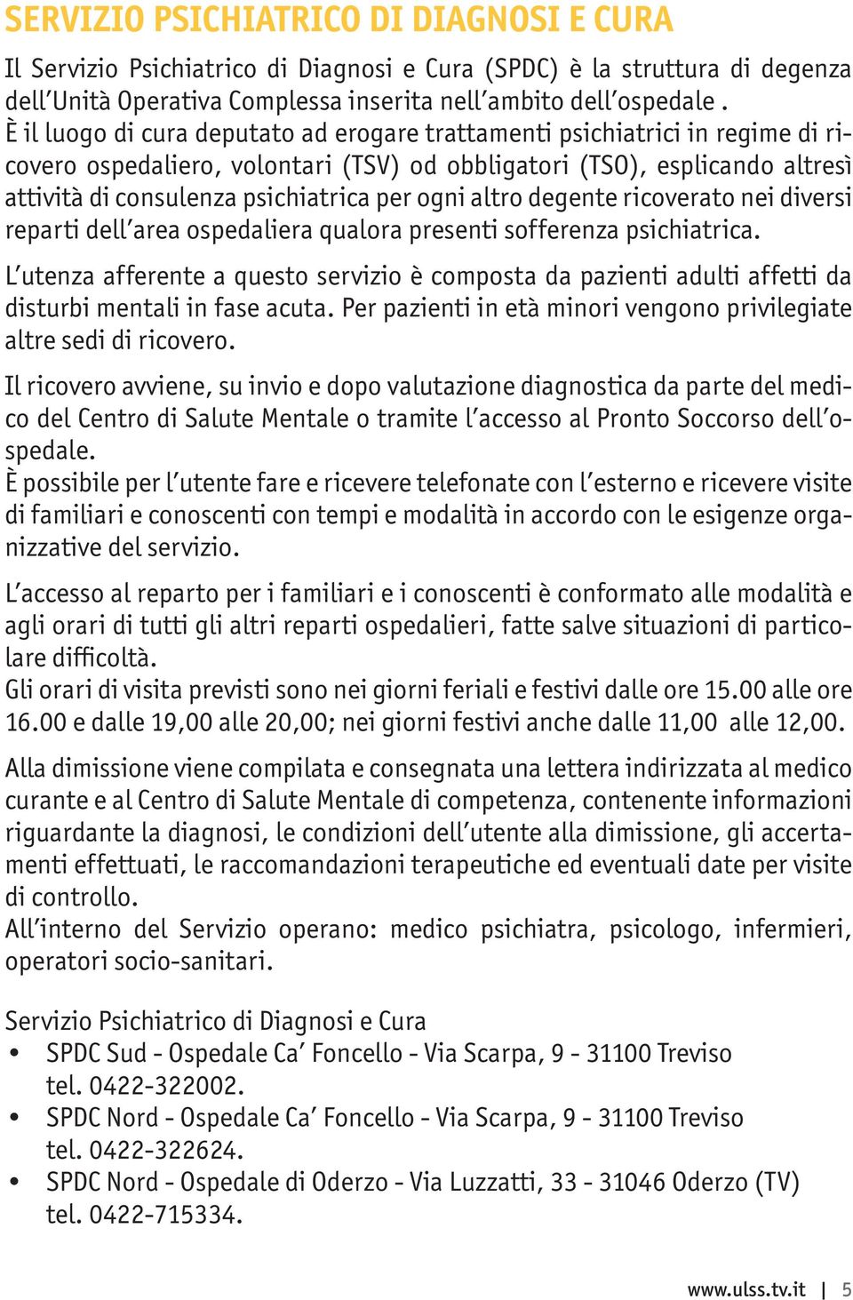 ogni altro degente ricoverato nei diversi reparti dell area ospedaliera qualora presenti sofferenza psichiatrica.