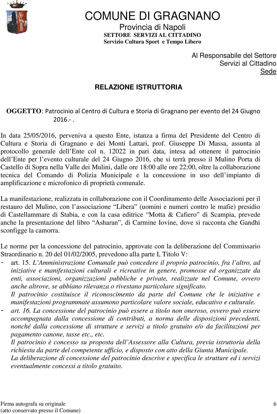In data 25/05/2016, perveniva a questo Ente, istanza a firma del Presidente del Centro di Cultura e Storia di Gragnano e dei Monti Lattari, prof.
