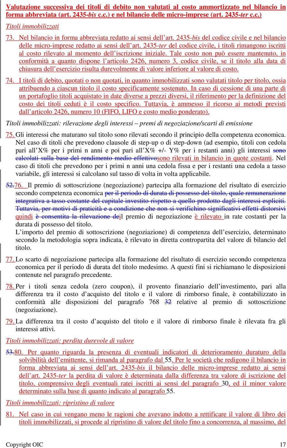 2435-ter del codice civile, i titoli rimangono iscritti al costo rilevato al momento dell iscrizione iniziale.