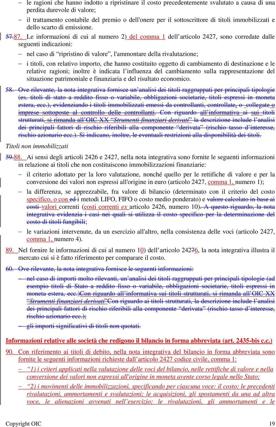 Le informazioni di cui al numero 2) del comma 1 dell articolo 2427, sono corredate dalle seguenti indicazioni: nel caso di ripristino di valore, l'ammontare della rivalutazione; i titoli, con